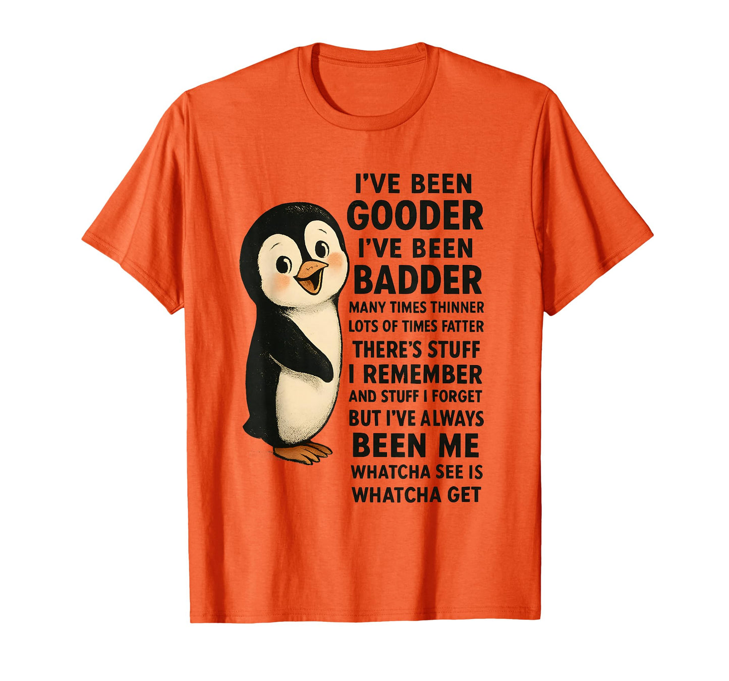 I've Been Gooder I've Been Badder Many Times Thinner Penguin T-Shirt