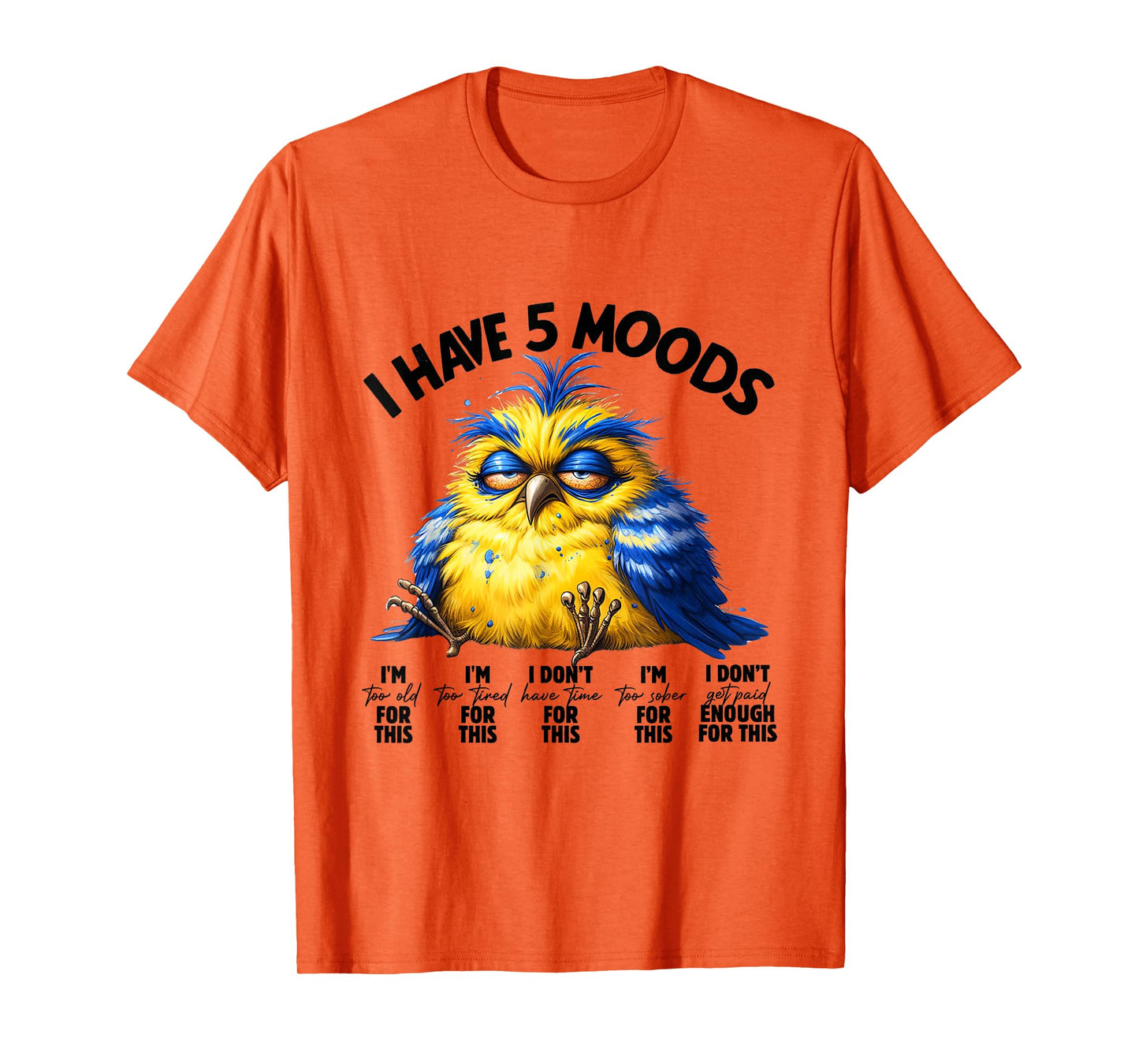 I Have 5 Moods - Funny Lazy Bird Design T-Shirt