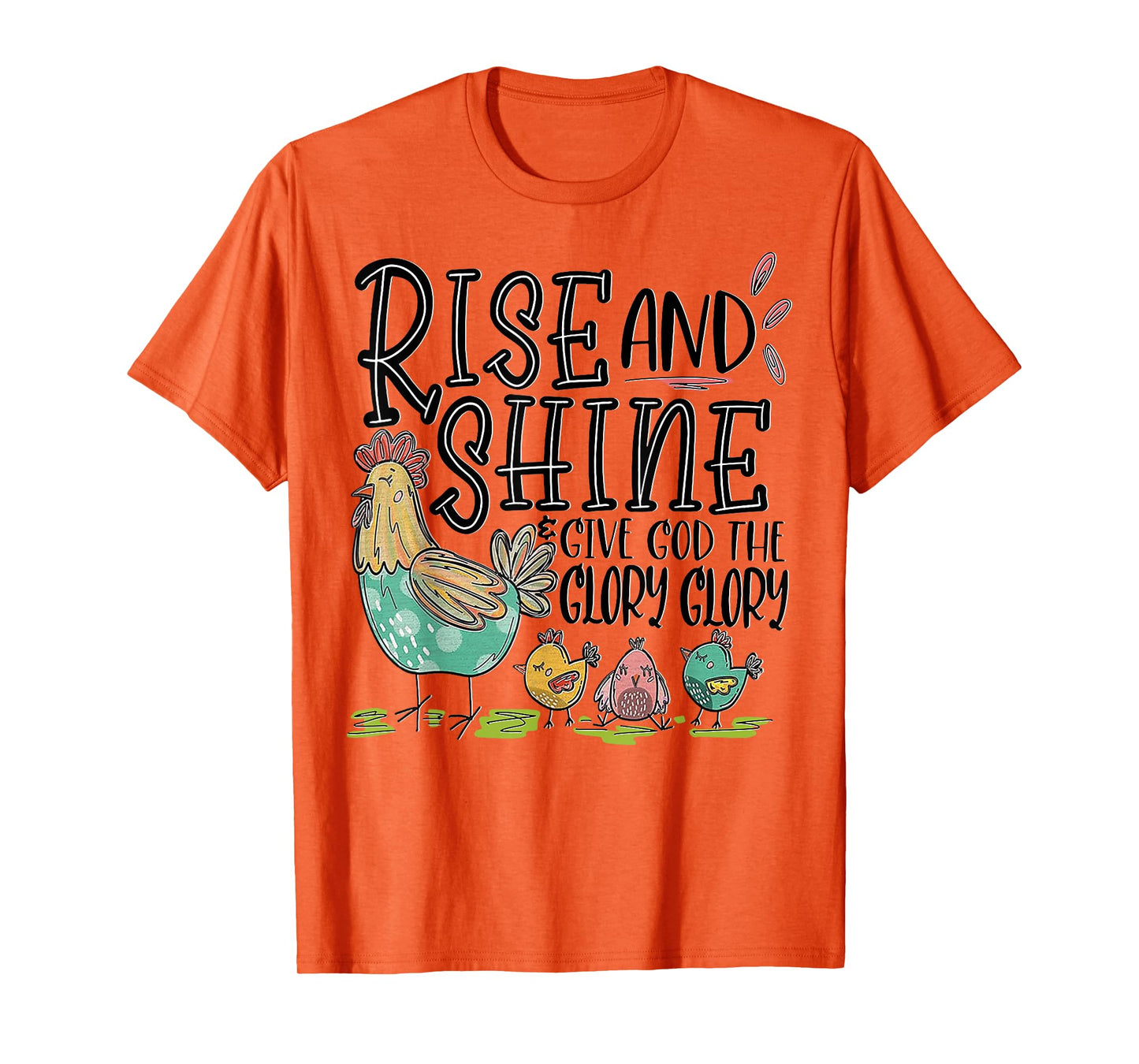 Rise And Shine Give God The Glory Glory Funny Chicken T-Shirt