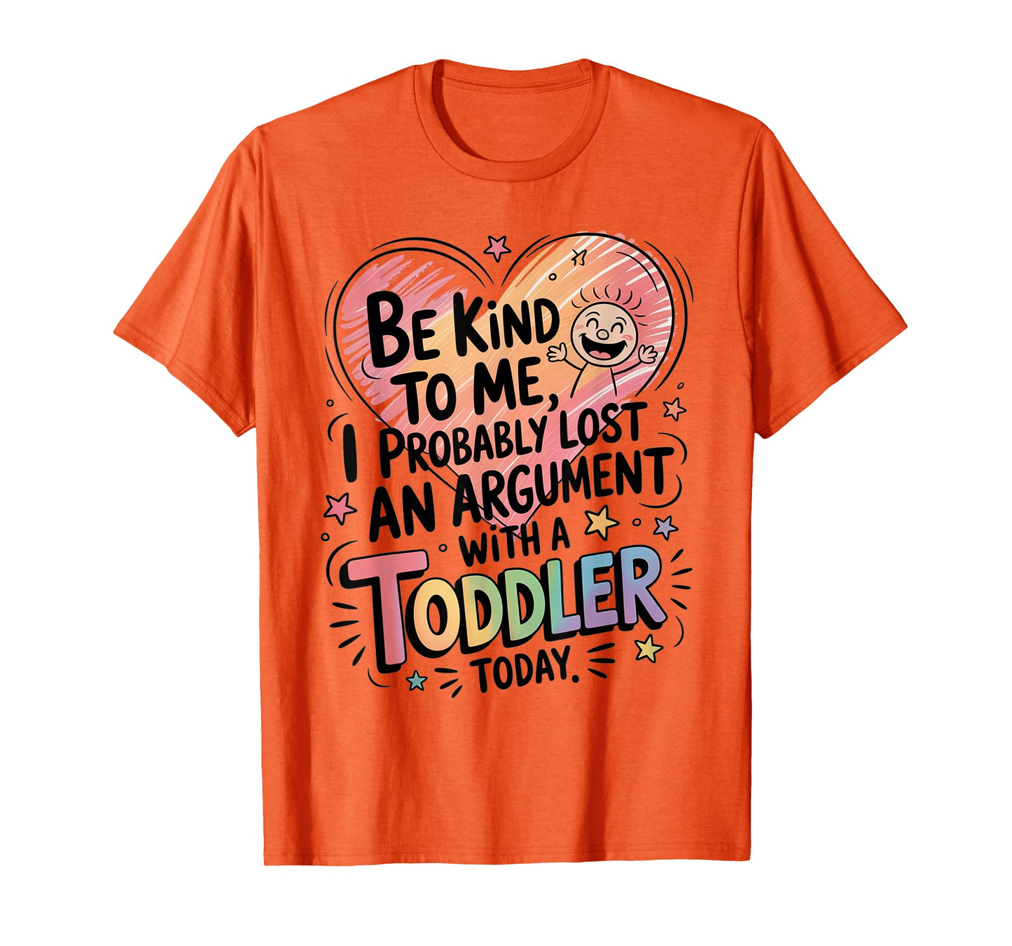 Be Kind To Me I Probably Lost An Argument With A Toddler T-Shirt