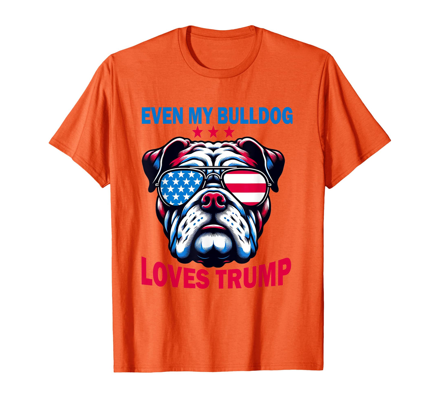 Even My Bulldog Loves Trump, Trump Supporter Dog Lover T-Shirt for Men Women