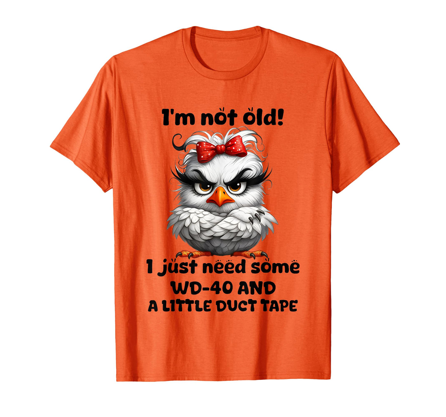 Chicken I’m Not Old I Just Need Some Wd 40 And A Little Duct T-Shirt