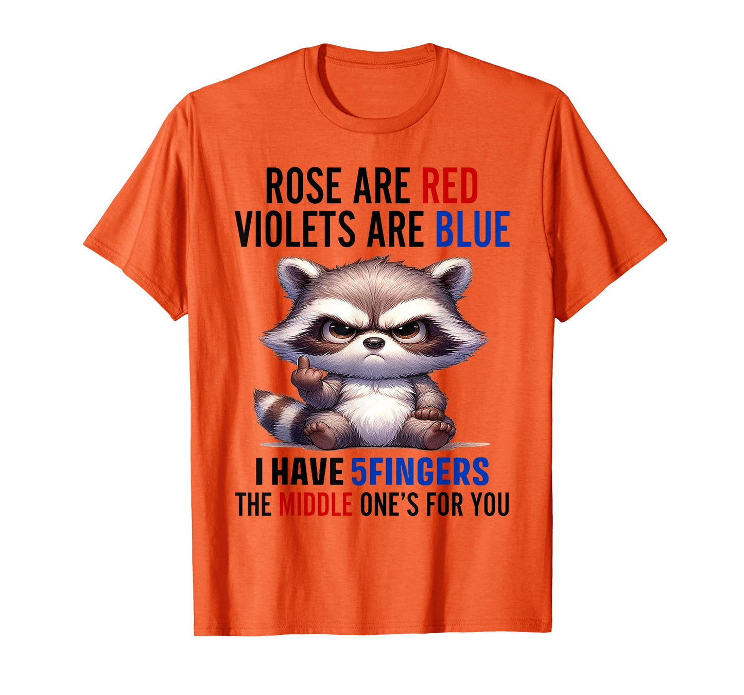 Raccoon Rose Are Red Violets Are Blue I Have 5 Fingers T-Shirt