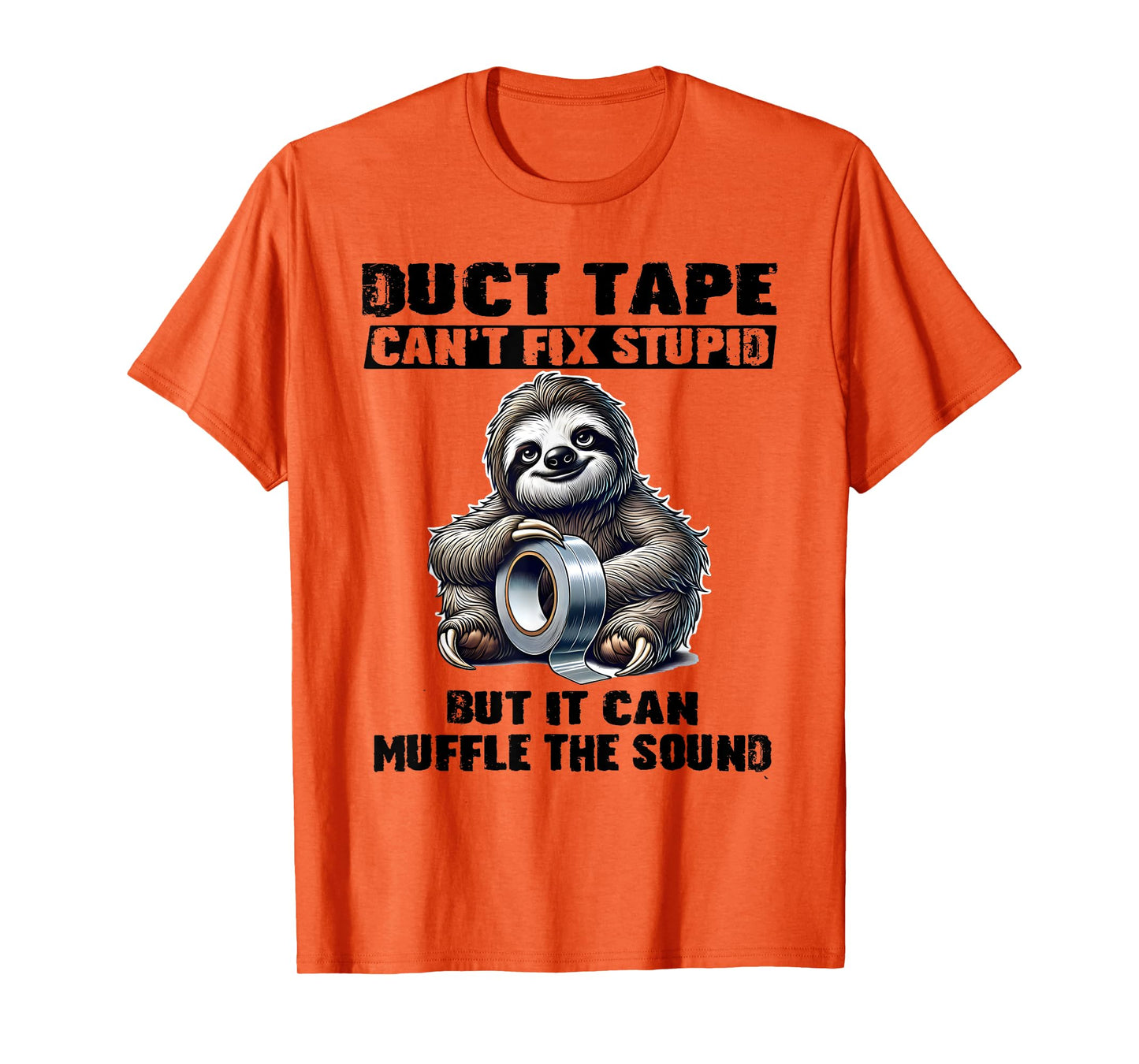 Sloth Duct Tape Can’t Fix Stupid But It Can Muffle The T-Shirt