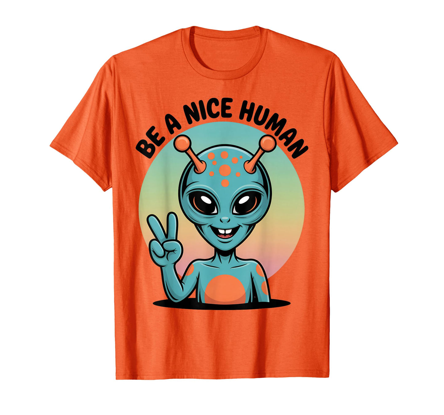 Be A Nice Human Be Kind Women Inspirational Kindness Alien T-Shirt