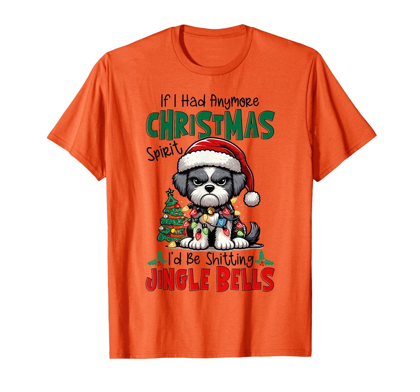 If I Had Anymore Xmas Spirit I'd Be Shitting Jingle Bells T-Shirt