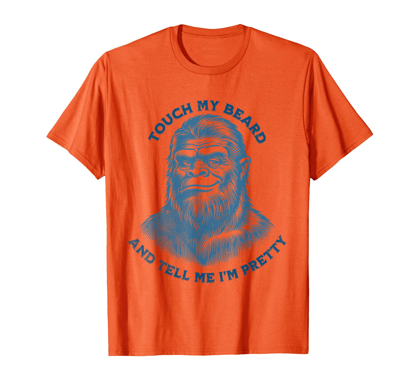 Touch My Beard And Tell Me That I'm Pretty Funny Bigfoot Top T-Shirt