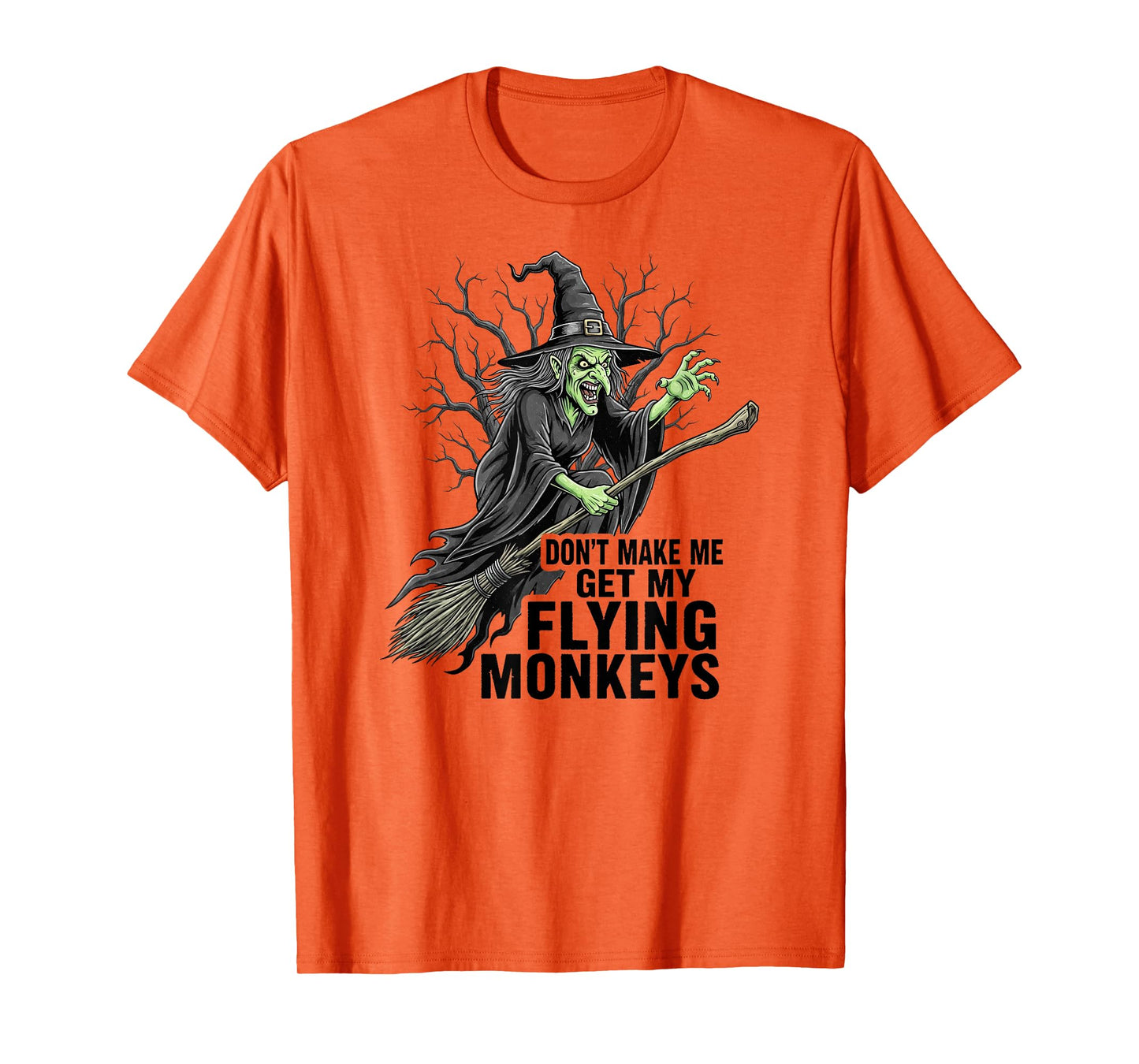 Don't Make Me Get My Flying Monkeys Funny Halloween Witch T-Shirt
