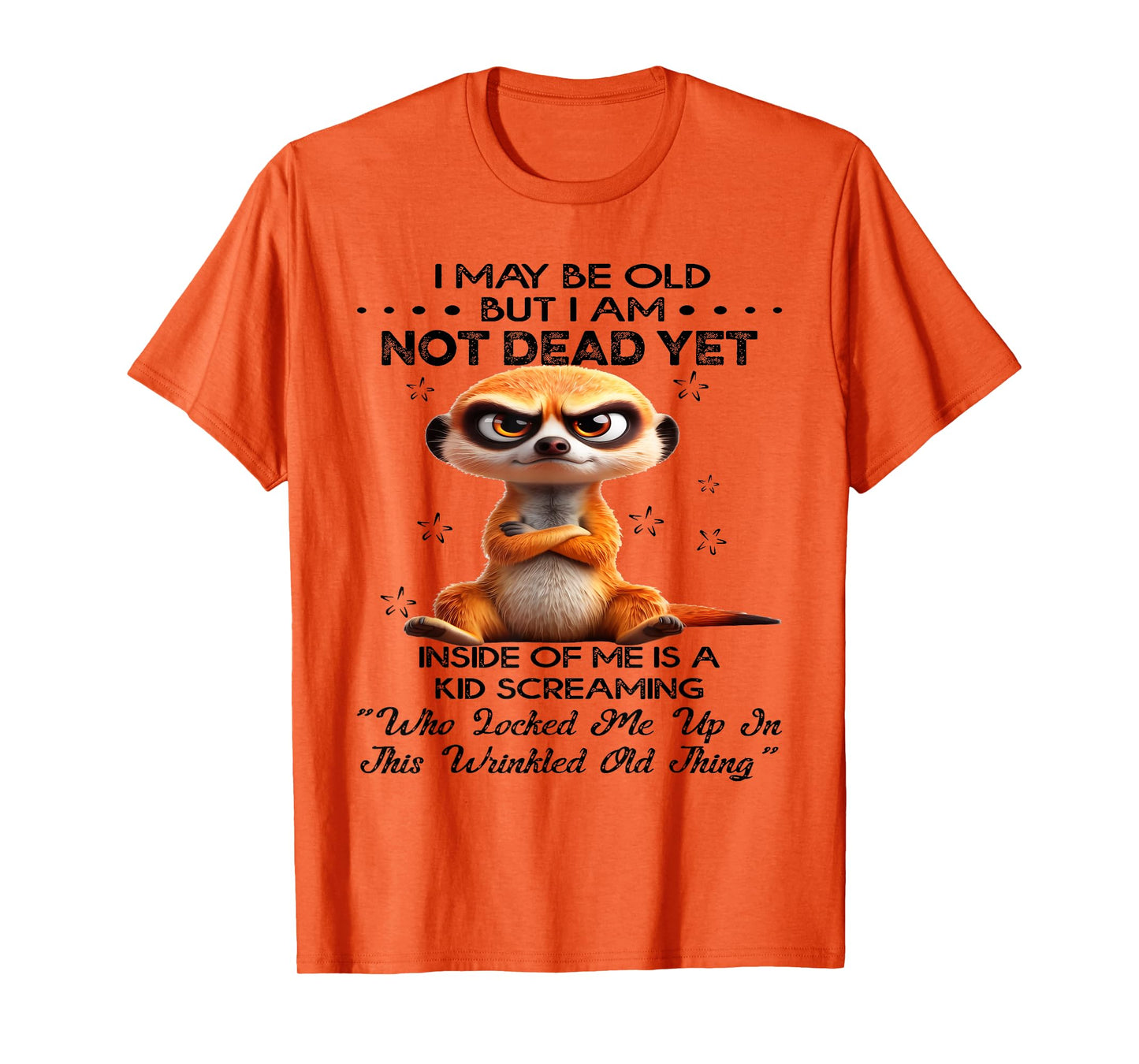 I May Be Old But I Am Not Dead Yet Inside of Me is A Kid T-Shirt