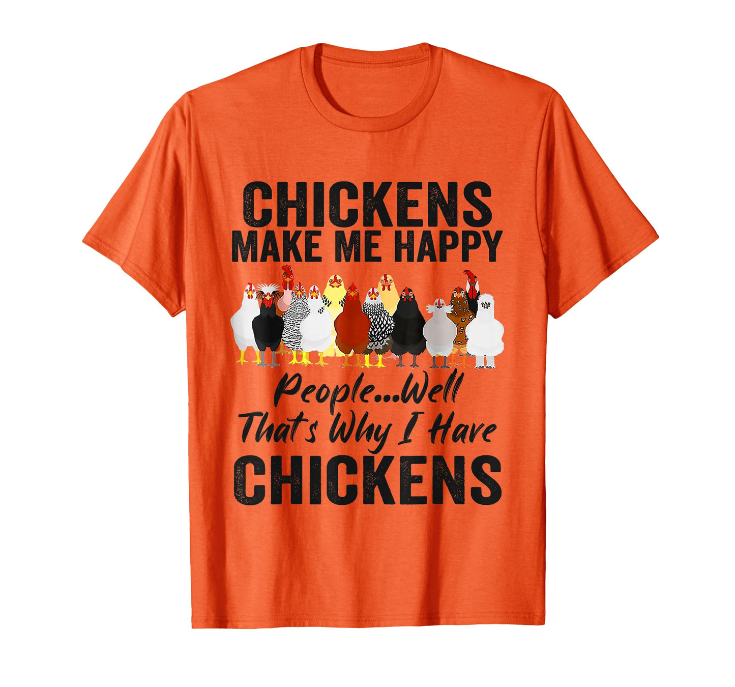 Chickens Make Me Happy People Well That's Why I Have Chicken T-Shirt