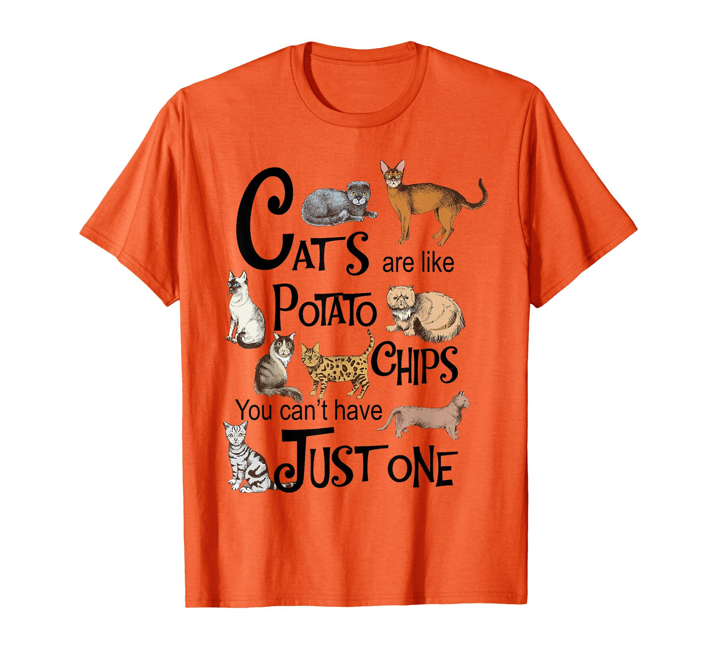 Cats Are Like Potato Chips You Can't Have Just One T-Shirt