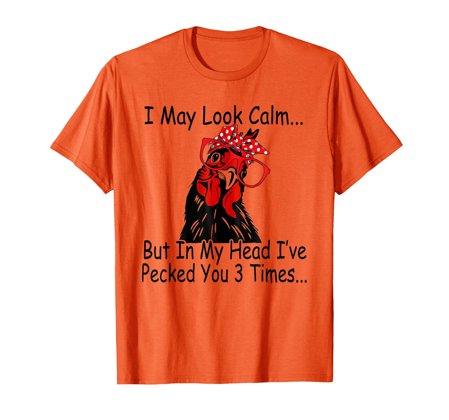 I May Look Calm But In My Head Ive Pecked You 3 Times T-Shirt