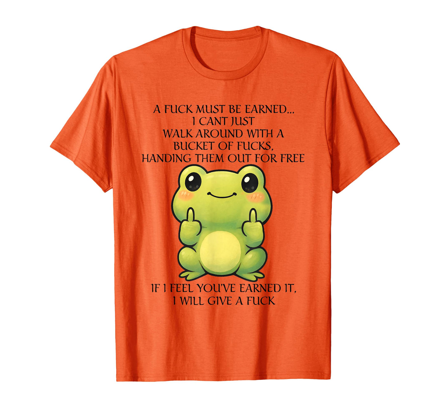 Funny Frog A Fck Must Be Earned I Can't Just Walk Around T-Shirt
