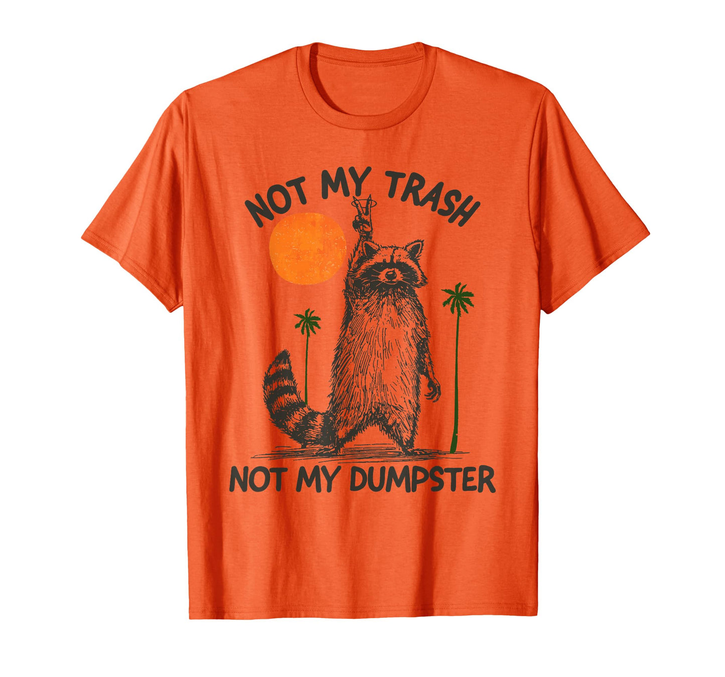Not My Trash Not My Dumpster Funny Sarcastic Raccoon T-Shirt