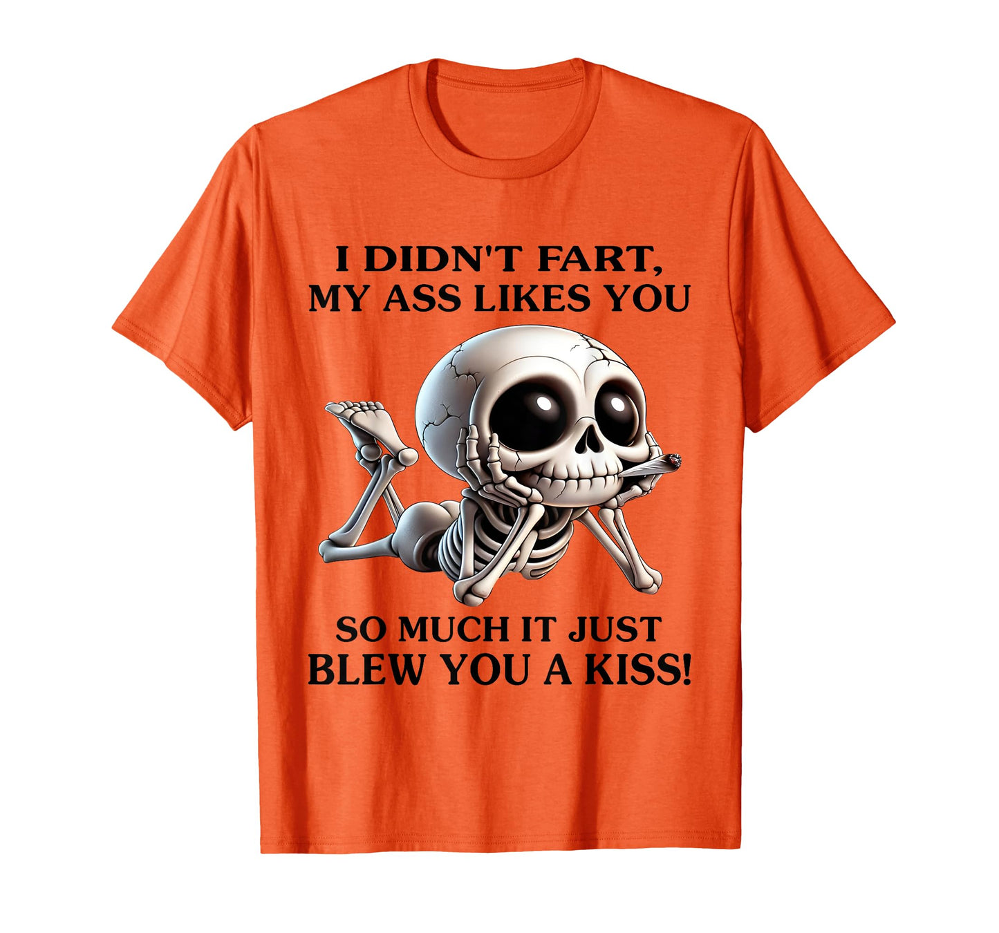 I Didn't Fart My Ass Likes You So Much It Just Blew You Kiss T-Shirt