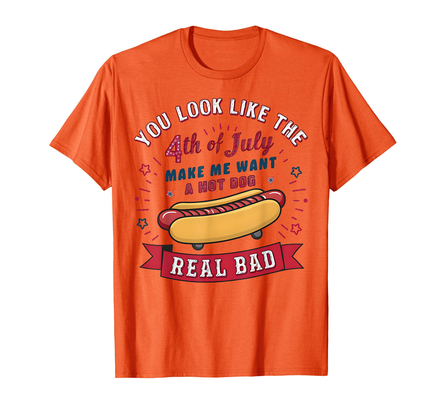 You Look Like The 4th Of July Makes Me Want HotDog Real Bad T-Shirt for Men Women Kids