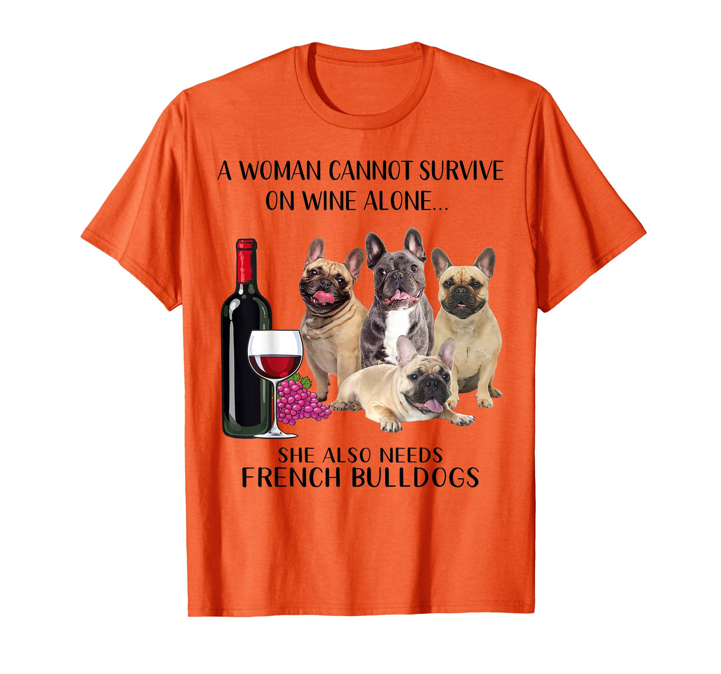 A Woman Cannot Survive On Wine Alone Frenchie Lovers T-Shirt