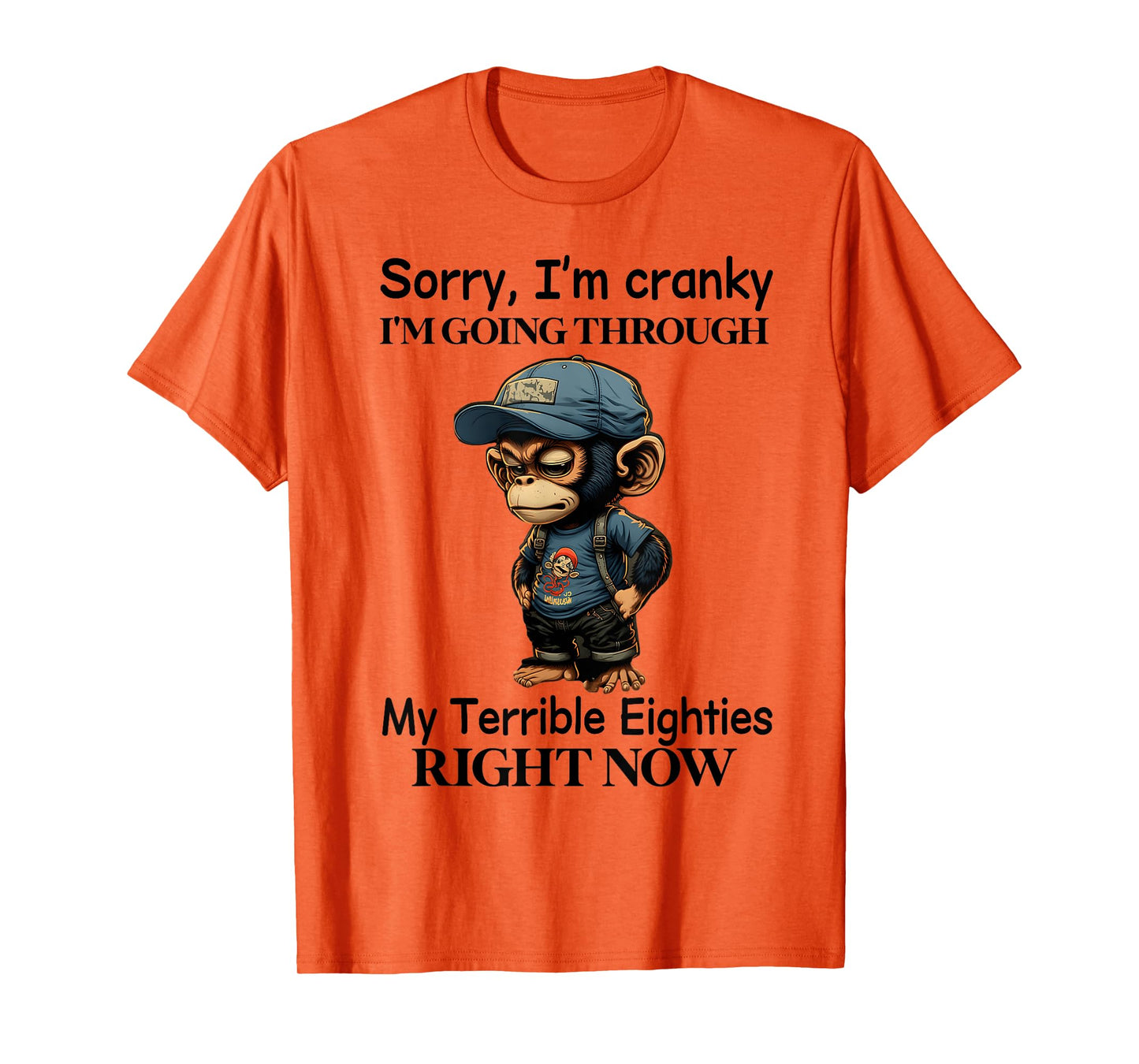 Sorry I'm cranky I'm going through my terrible eighties T-Shirt