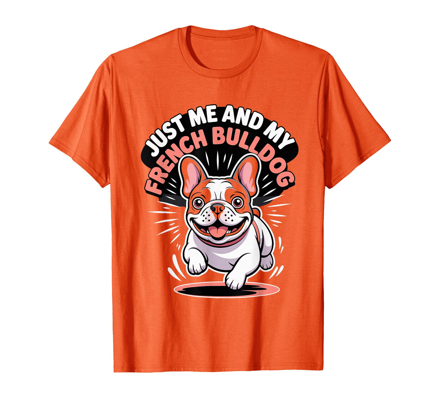 Just Me and My French Bulldog Small Dog Lover Pet Frenchie T-Shirt