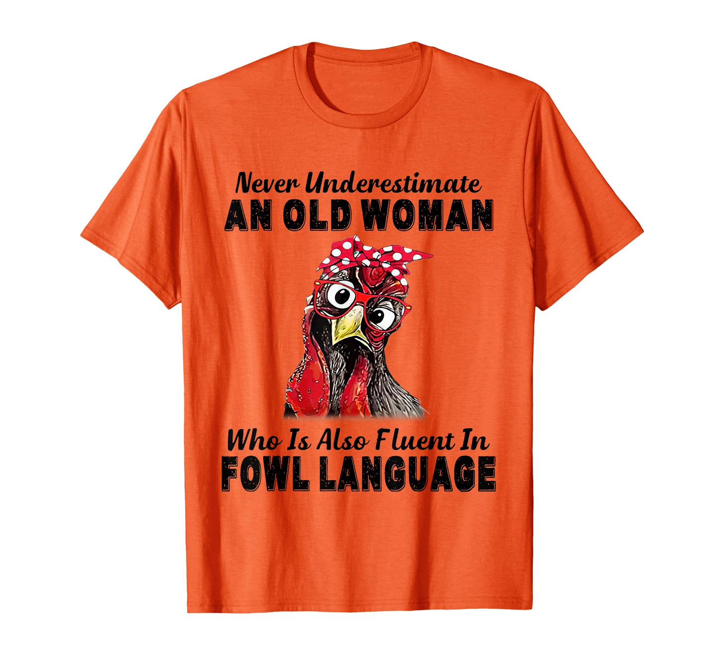 Never Underestimate An Old Woman Fluent In Fowl Language T-Shirt