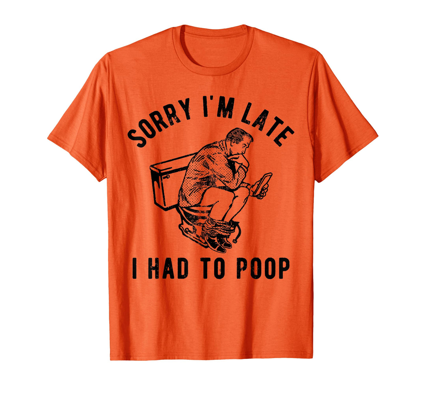 Sorry I'm Late I Had to Poop Toilet Funny Saying Quote Men T-Shirt