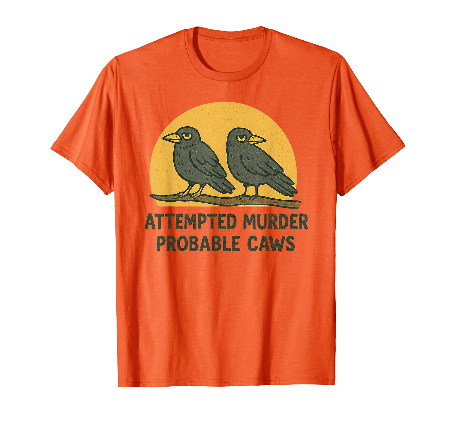"Attempted Murder" "Probable Caws" Crow Pun Crime Joke Birds T-Shirt
