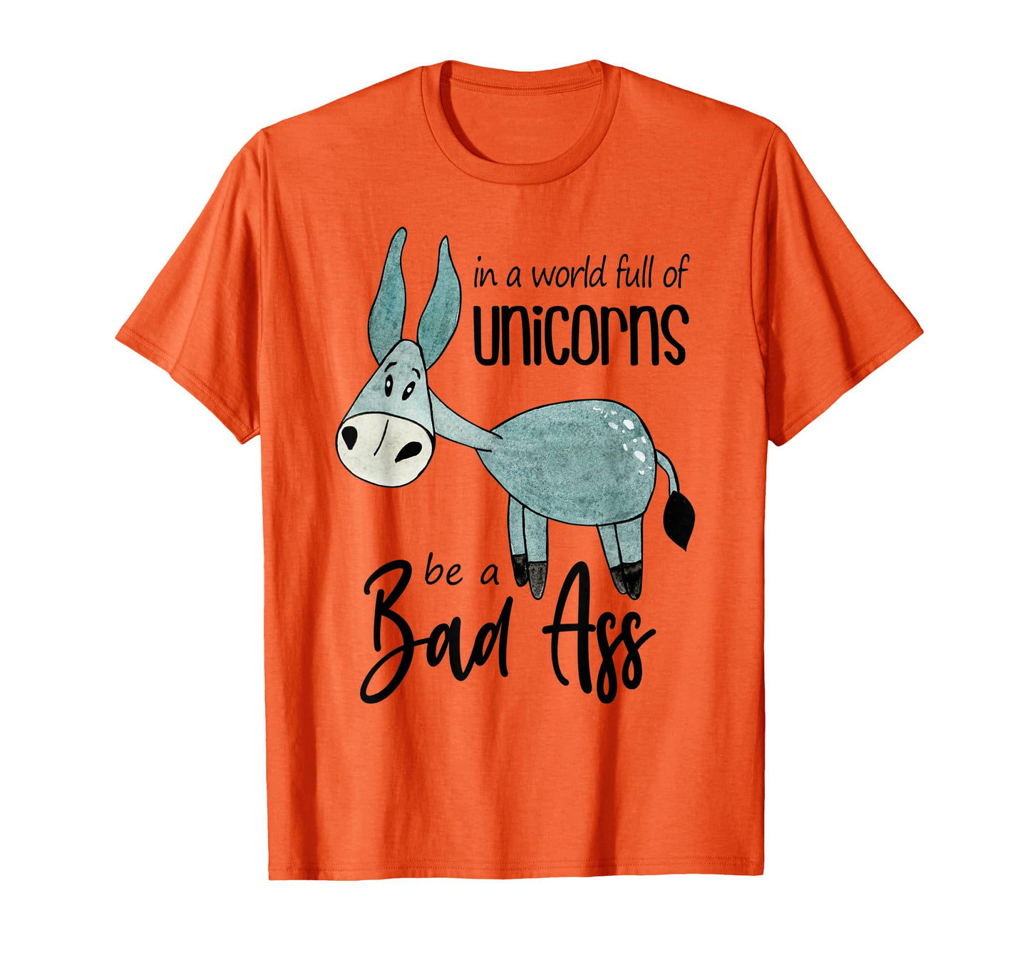 Bad Ass Donkey Novelty Top - In a World Full of Unicorns Tee T-Shirt