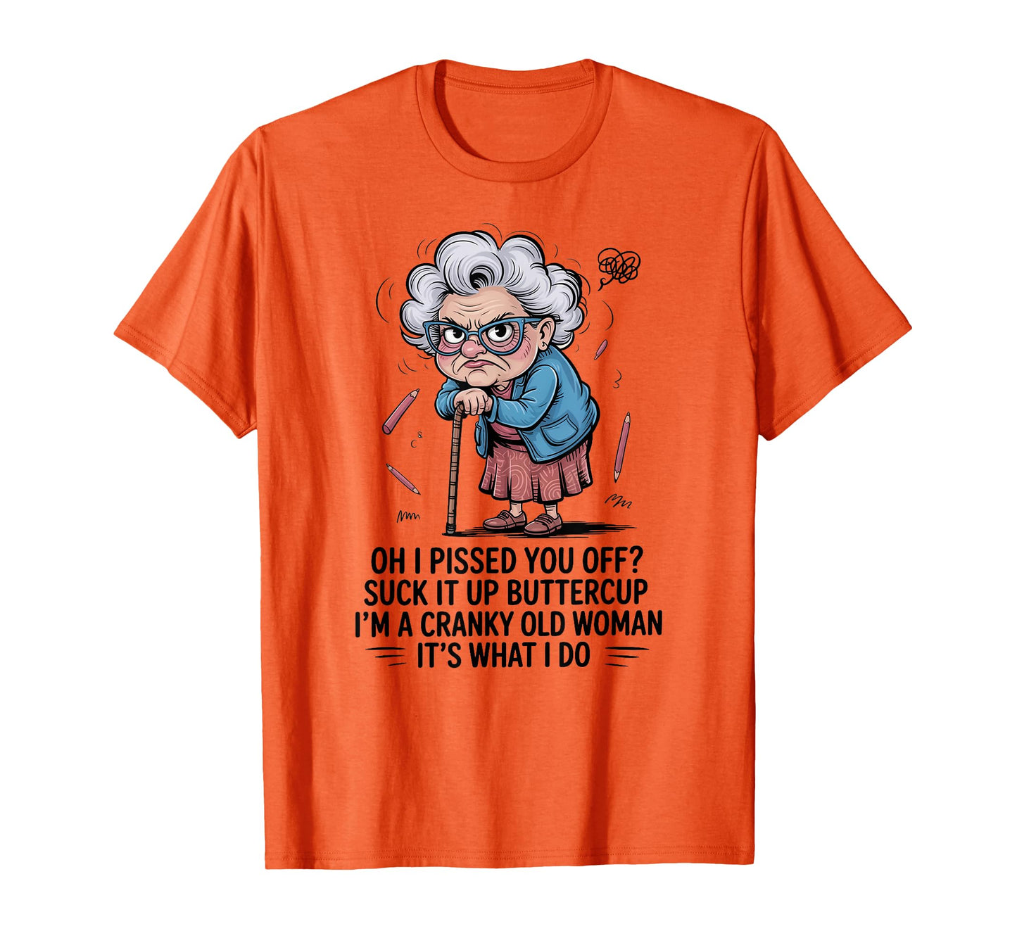 Oh I Pissed You Off Suck It Up Buttercup I'm A Cranky Woman T-Shirt