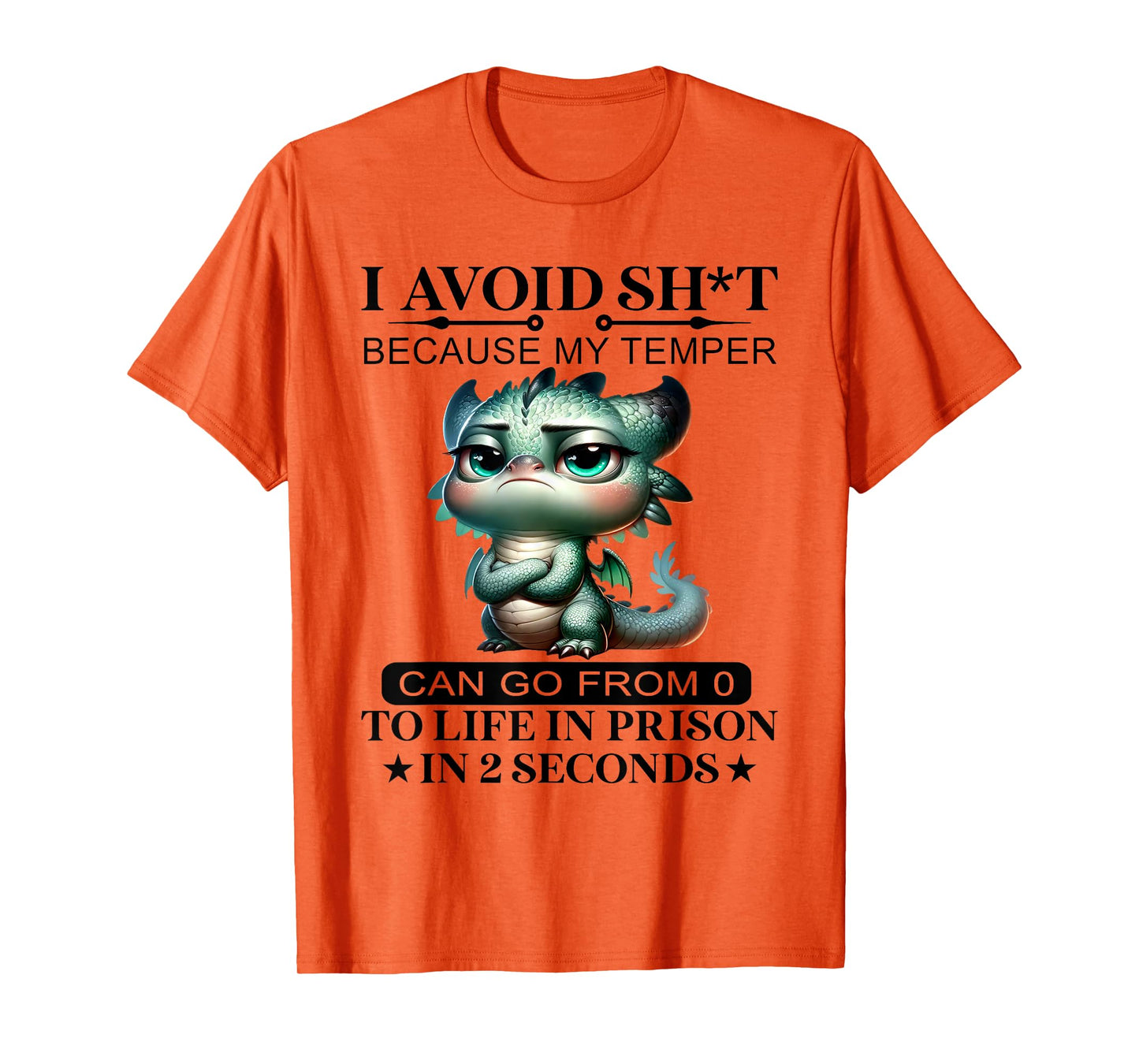 I Avoid Sht Because My Temper Can Go From 0 To Like Prison T-Shirt