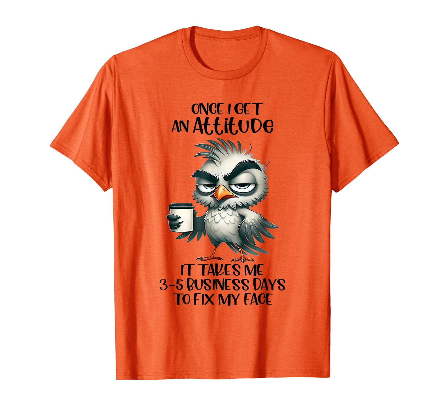 Once I Get An Attitude It Takes Me 3 5 Business Days Funny T-Shirt