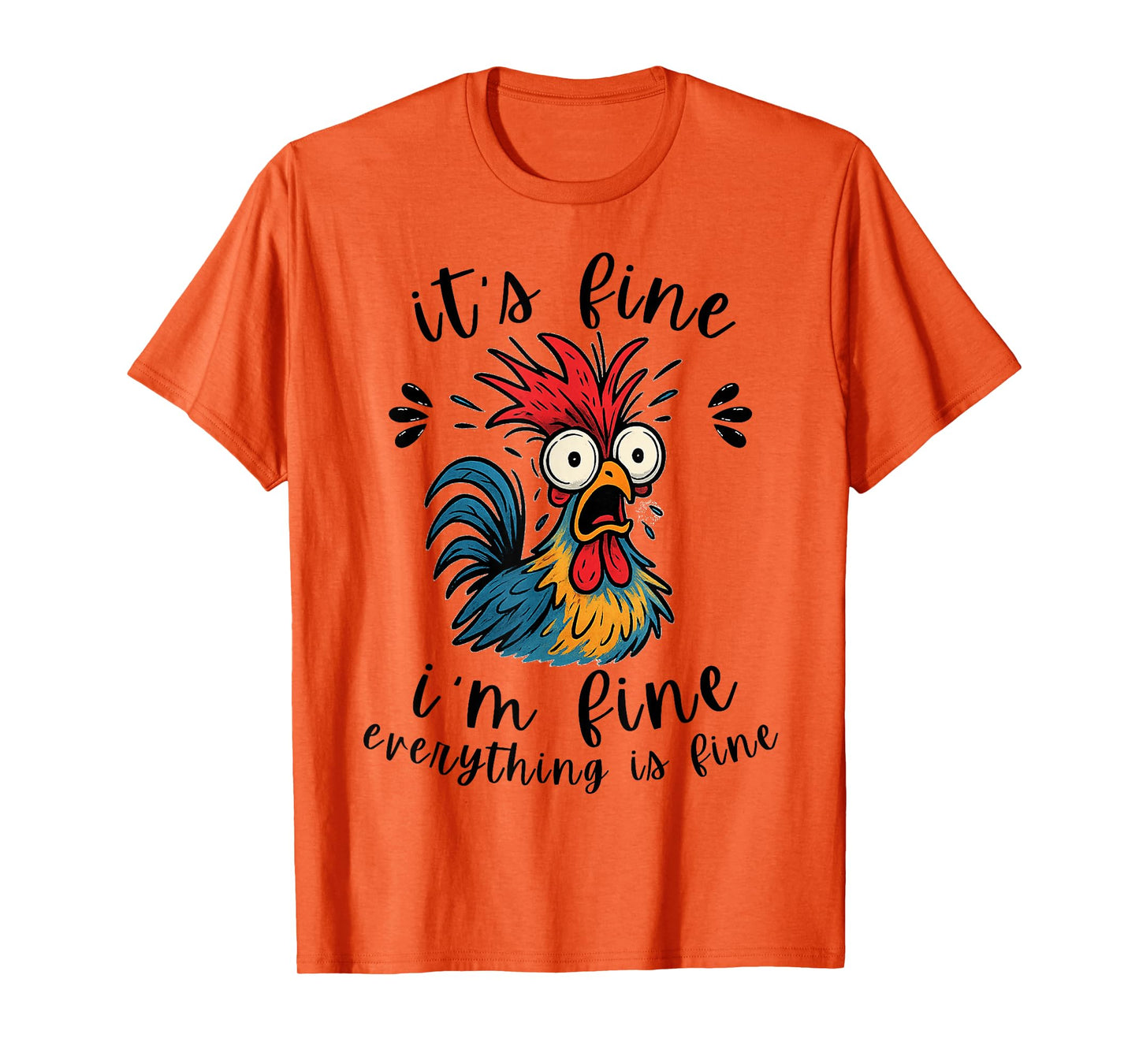 I'm Fine It's Fine Everything is Fine-Funny Humor Chicken T-Shirt