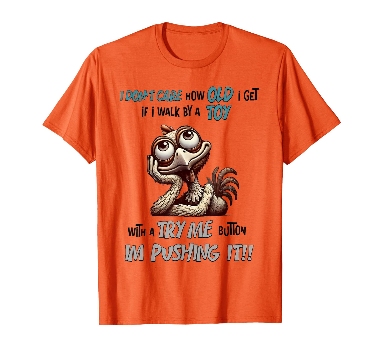 I Don’t Care How Old I Get If I Walk By Toy With A Try Me T-Shirt