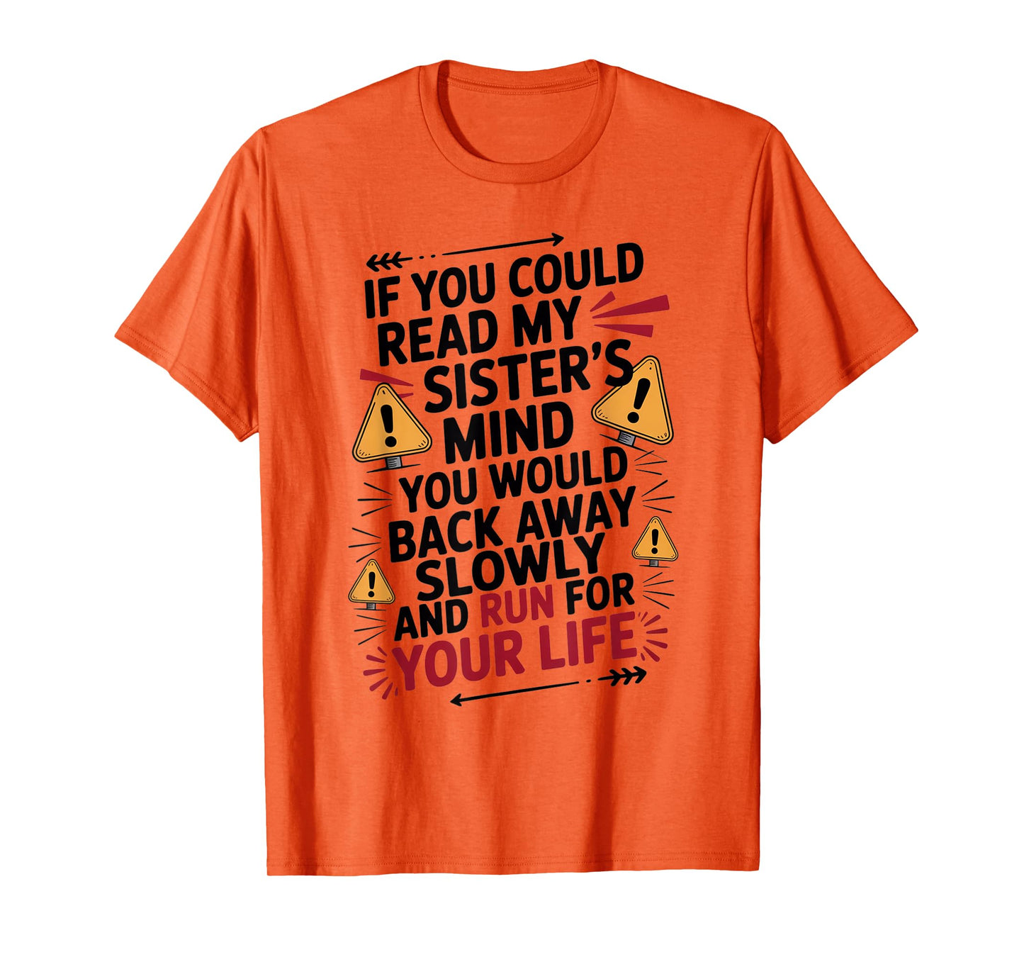 If You Could Read My Sisters Mind You Would Back Away Slowly T-Shirt