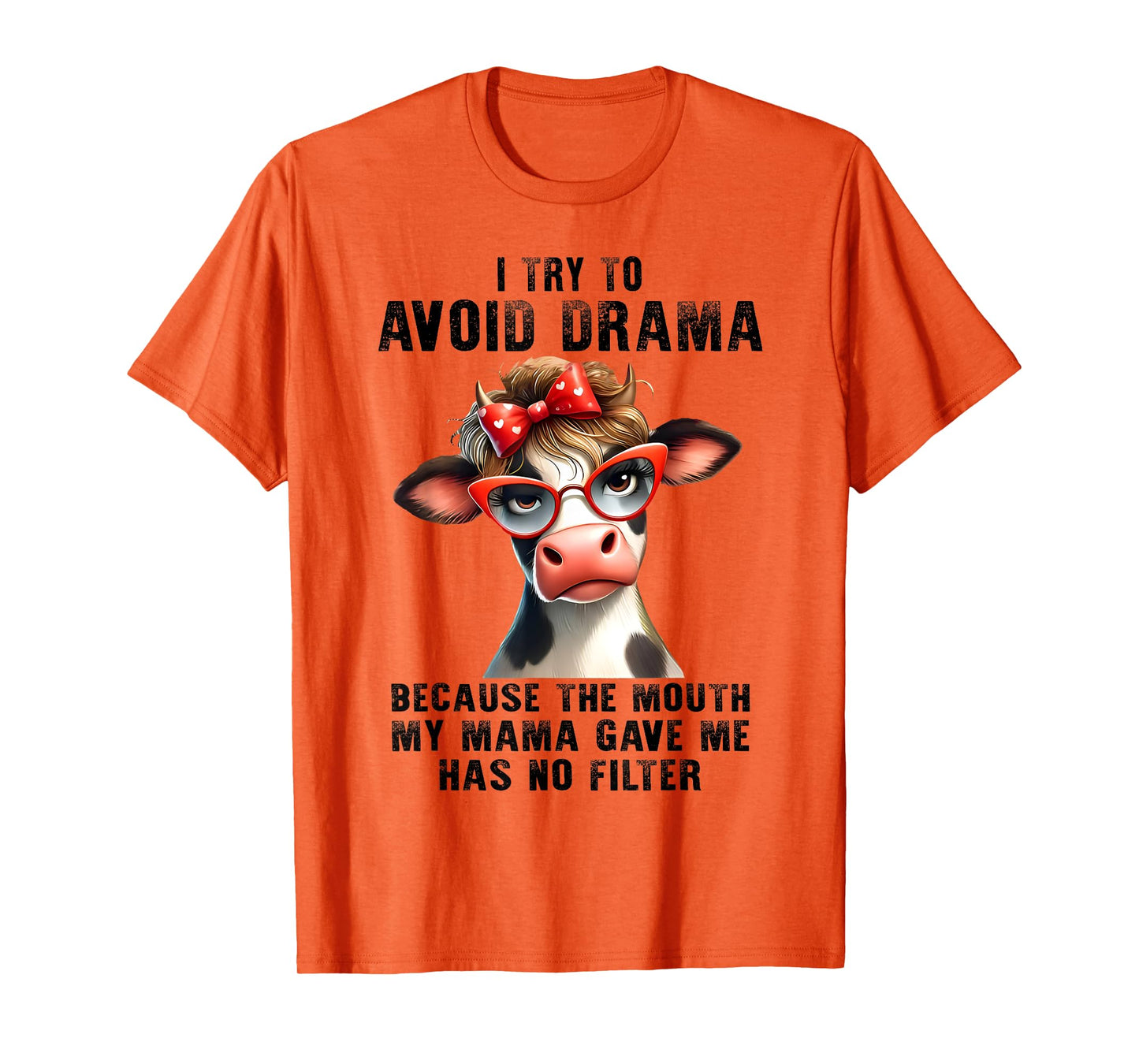 Cow I Try To Avoid Drama Because The Mouth My Mama Gave Me T-Shirt