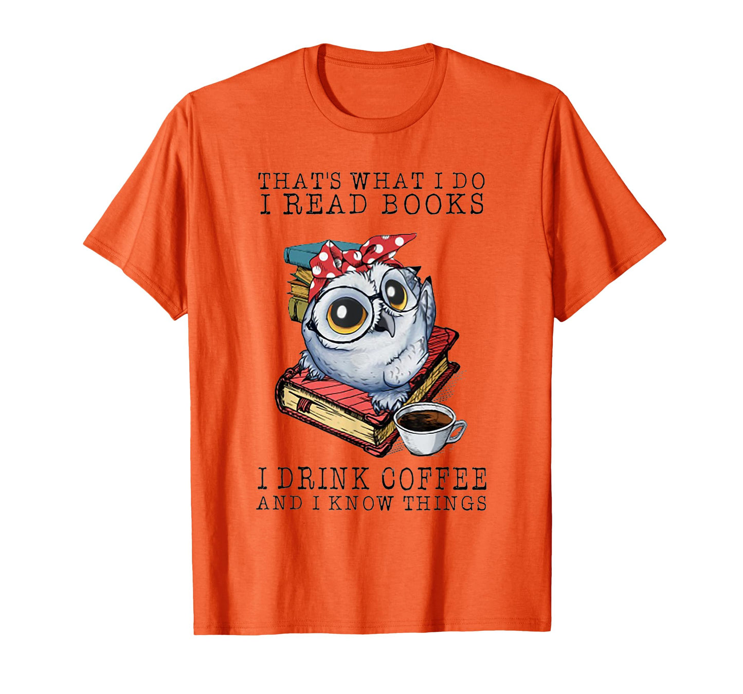 That's What I Do I Read Books I Drink Coffee Owl T-Shirt