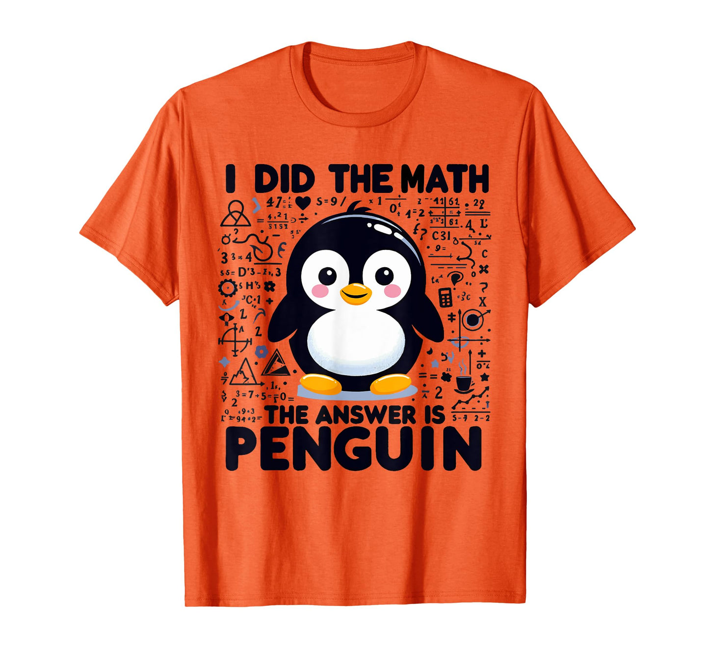 I Did the Math the Answer Is Penguin - Funny Penguin Lover T-Shirt
