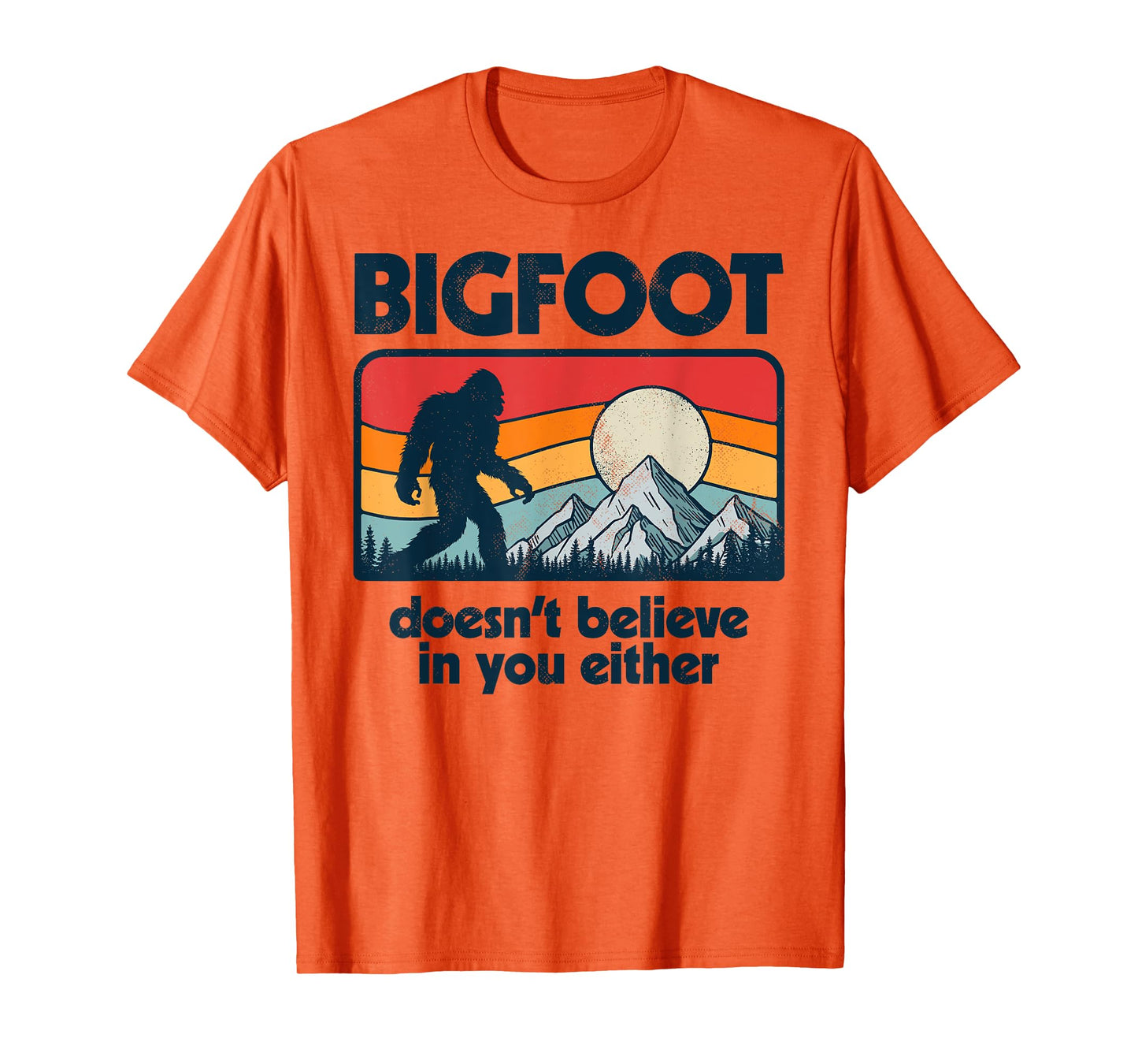 Bigfoot Doesn't Believe In You Either Funny Sasquatch Retro T-Shirt