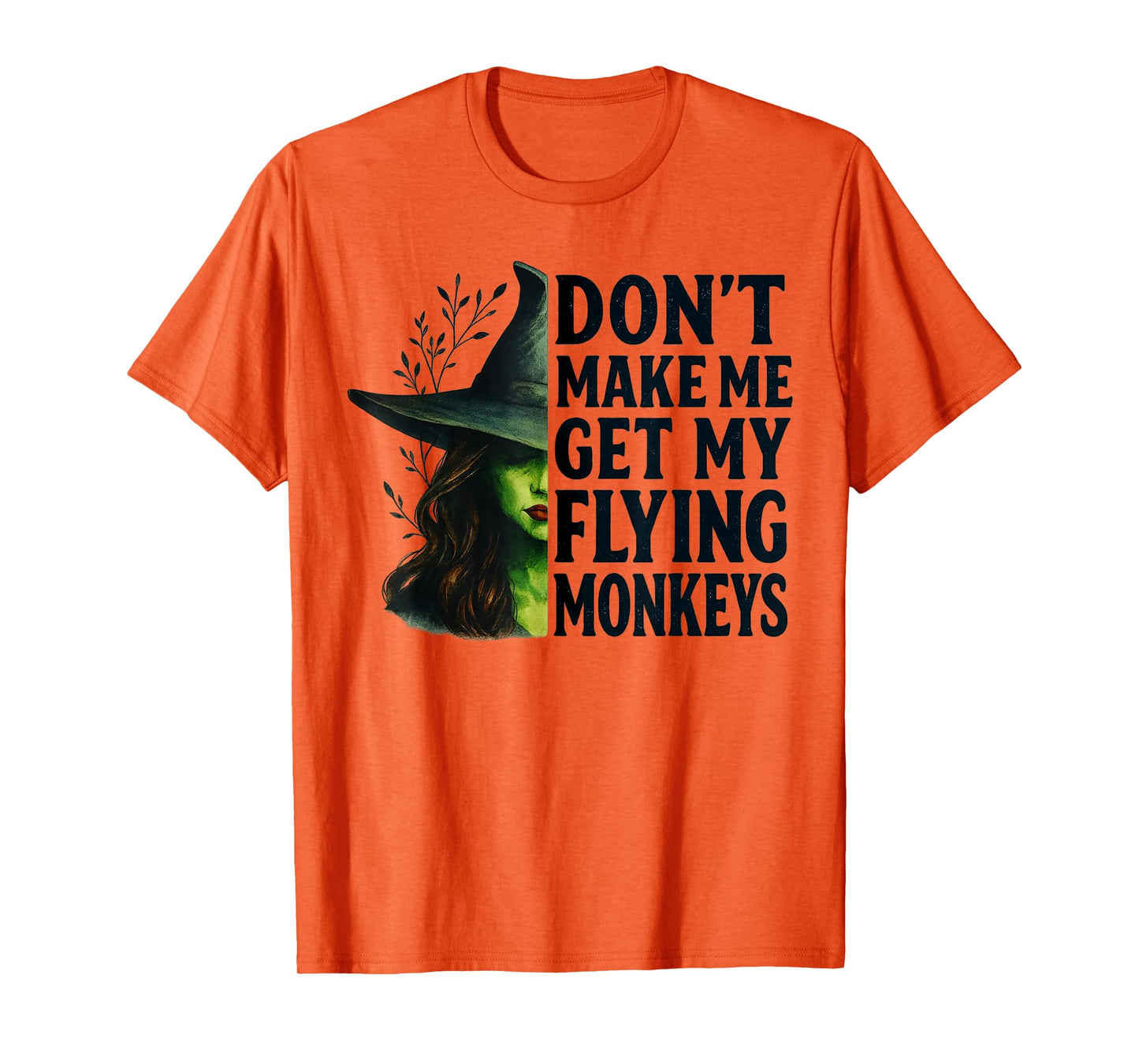 Don't Make Me Get My Flying Monkeys Funny Witch Halloween T-Shirt