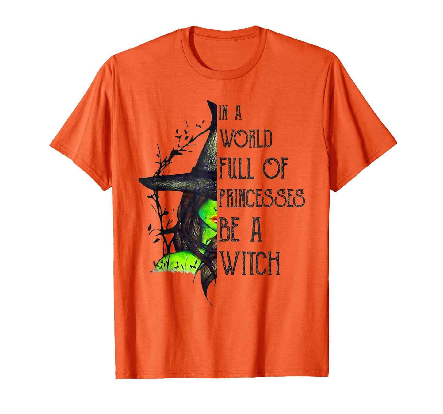 In A World Full Of Princesses Be A Witch Halloween T-Shirt