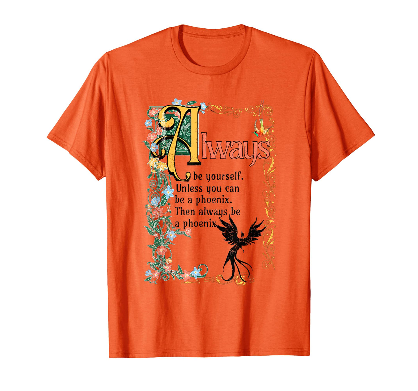 Always Be Yourself Unless You Can Be A Phoenix T-Shirt