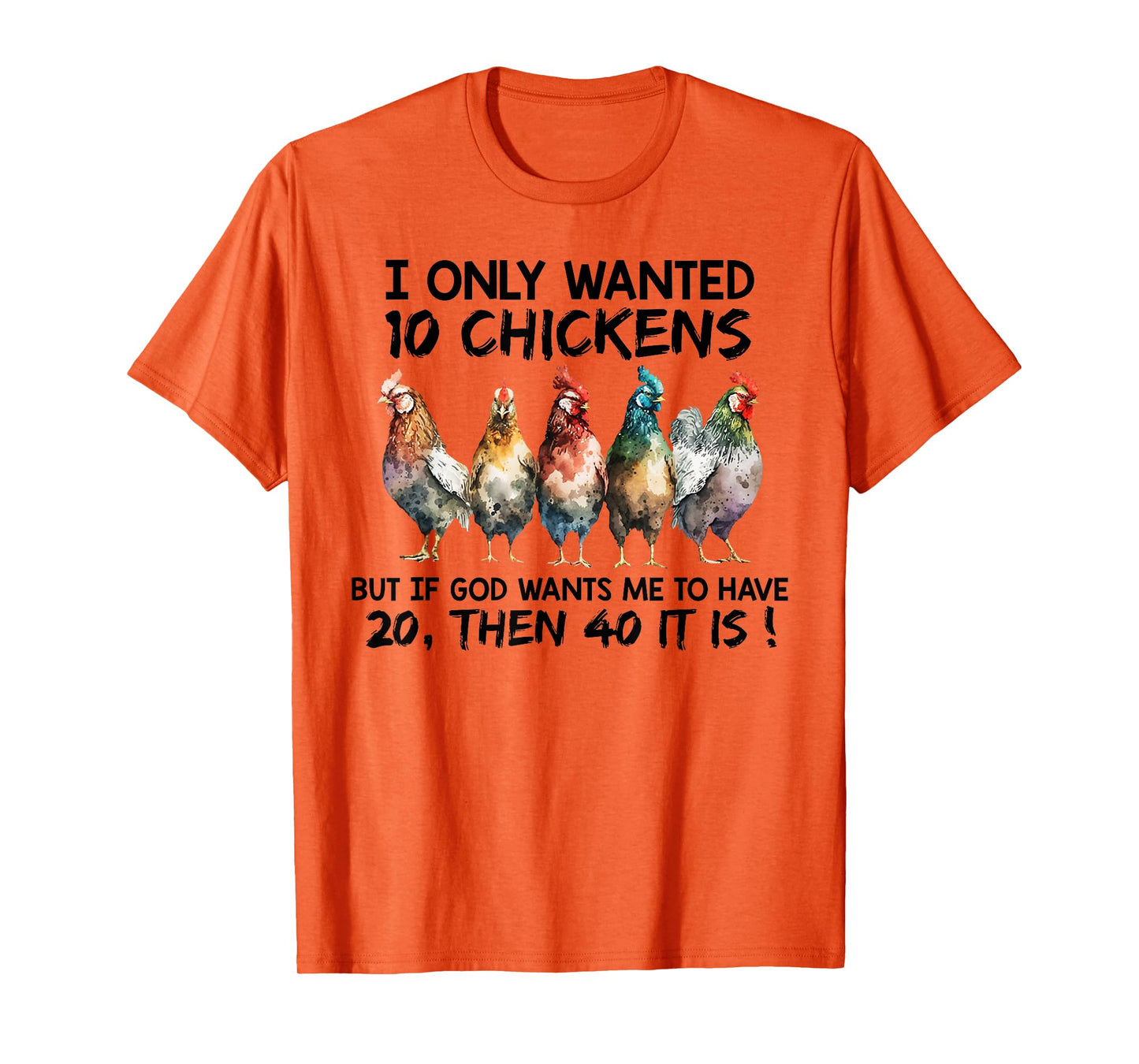 I only wanted 10 chickens but if God wants me to have 20 T-Shirt