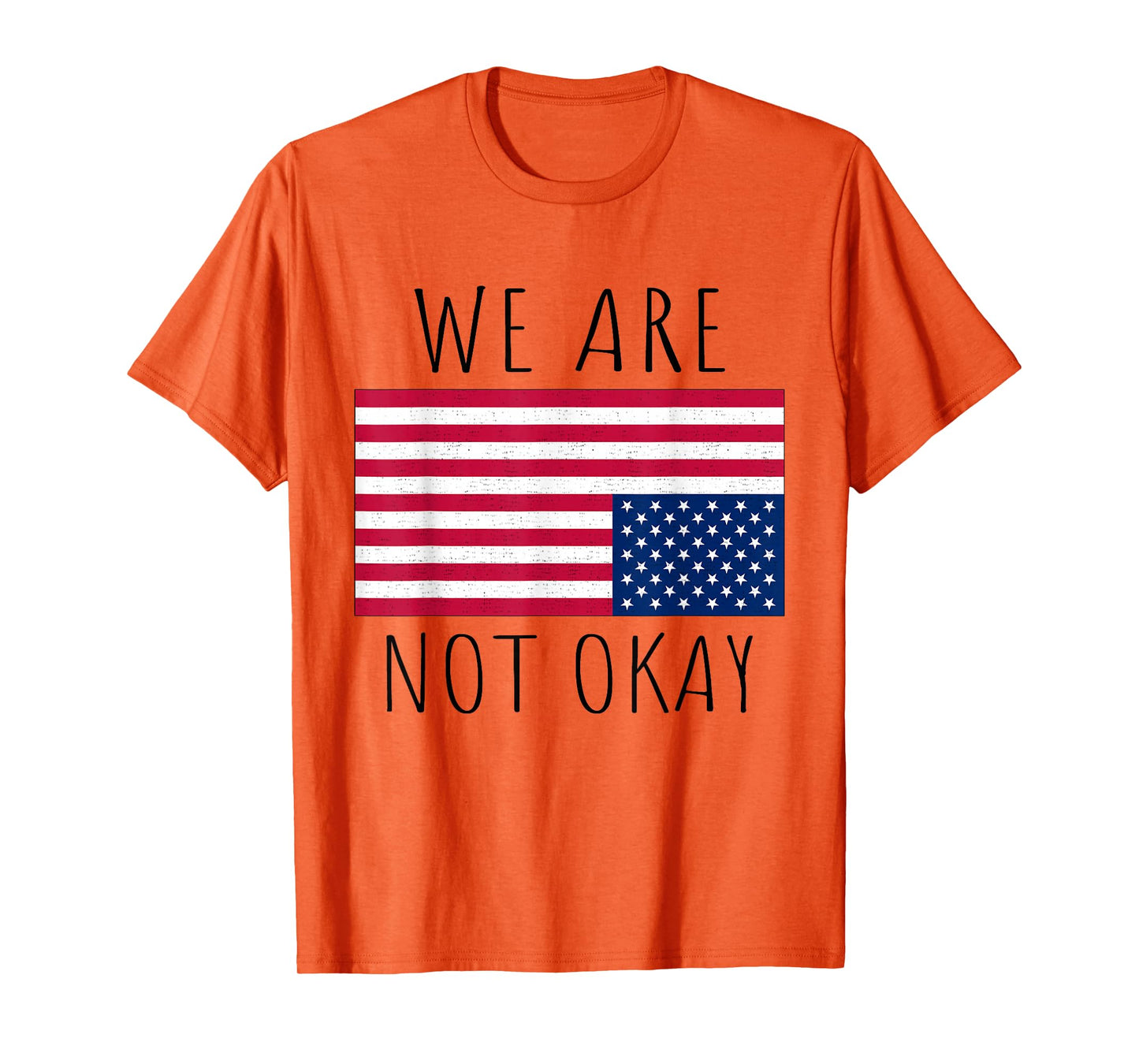 We Are Not Okay Vintage American Flag USA Patriotic Slogan T-Shirt