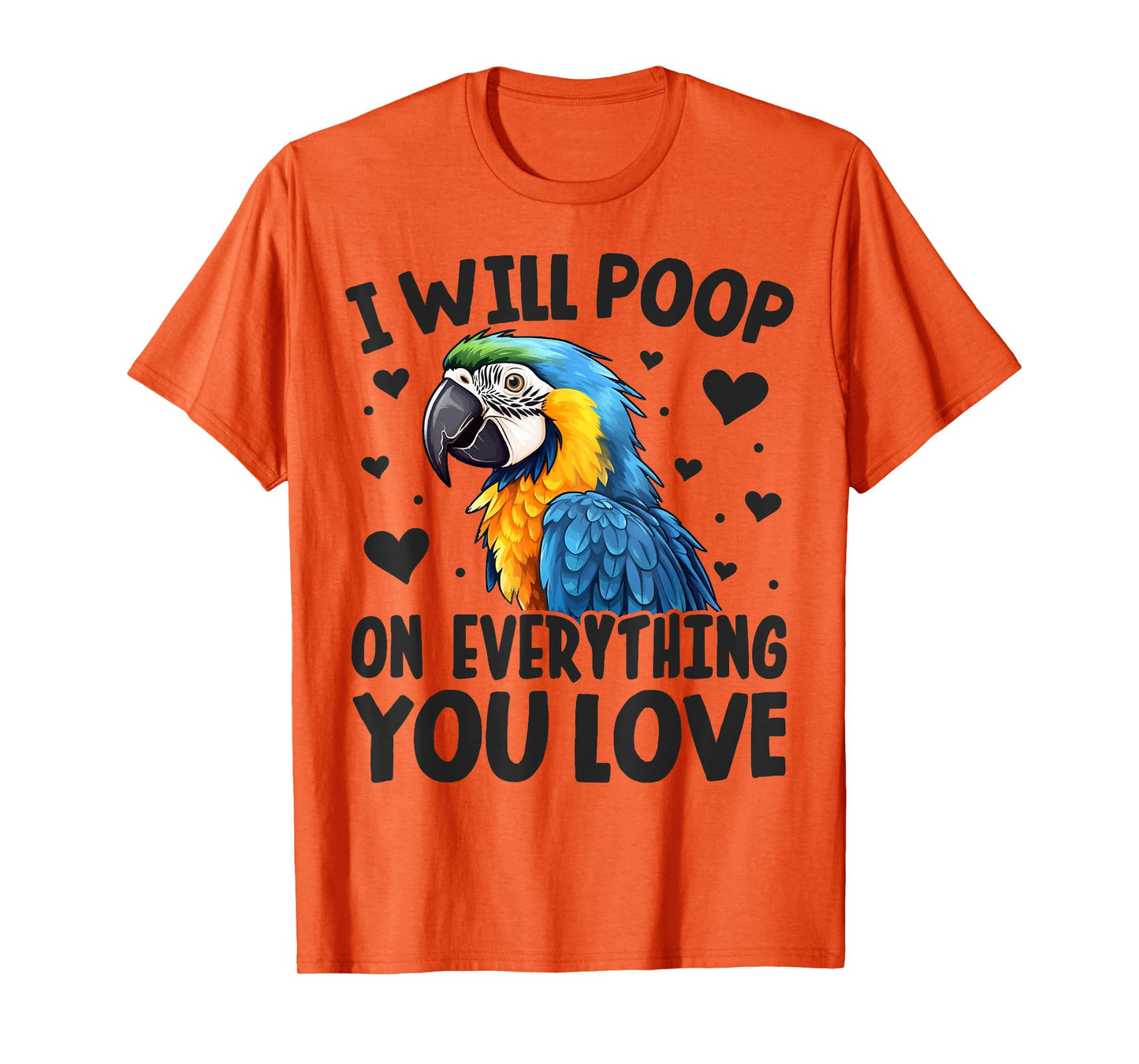 I-Will Poop On Everything-You Love Funny Parrot Lover Macaw T-Shirt