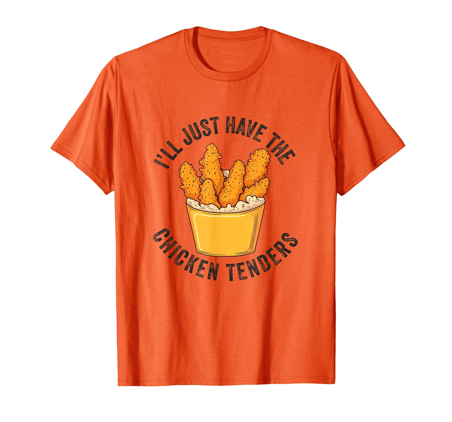 I'll Just Have The Chicken Tenders Funny Fried Chicken T-Shirt