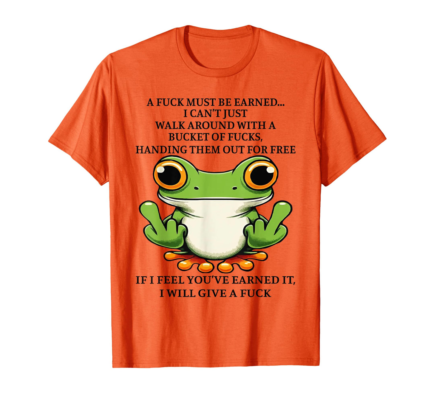 A Fuck Must Be Earned I Can't Just Walk Around With A Bucket T-Shirt