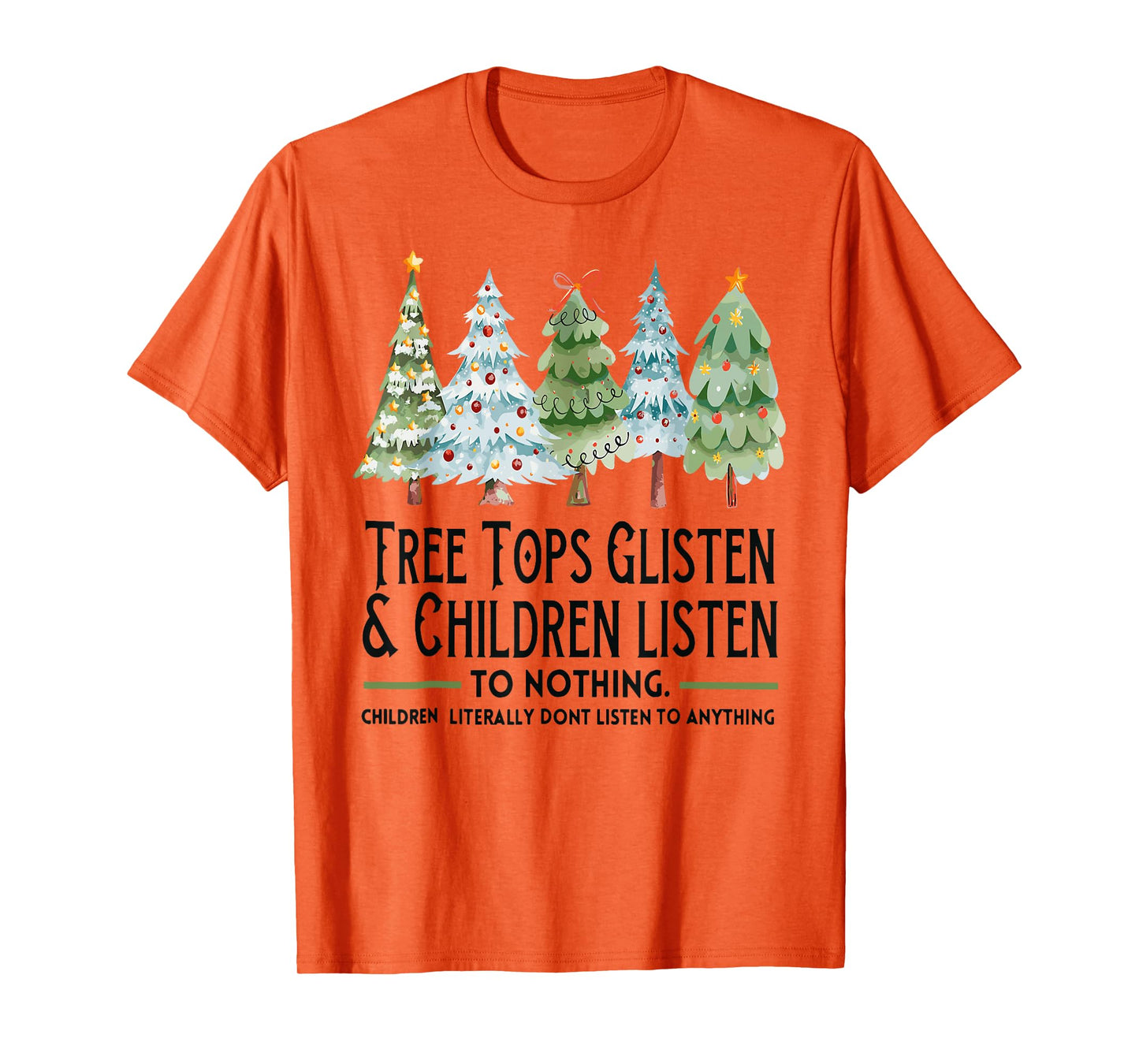 Tree Tops Glisten And Children Listen To Nothing Xmas T-Shirt