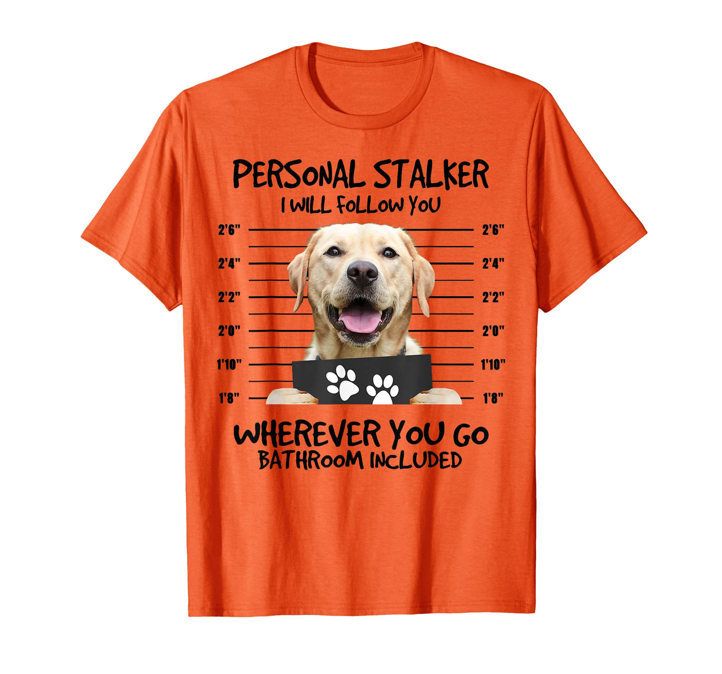 Funny Personal Stalker Labrador Retriever Dog Lover T-Shirt for Men Women Kids