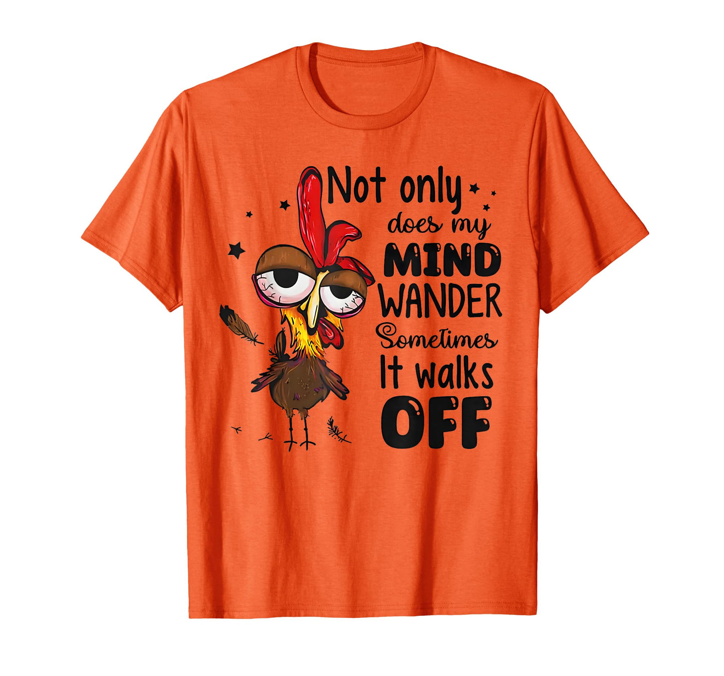 Chicken Not Only Does My Mind Wander Sometimes It Walks Off T-Shirt
