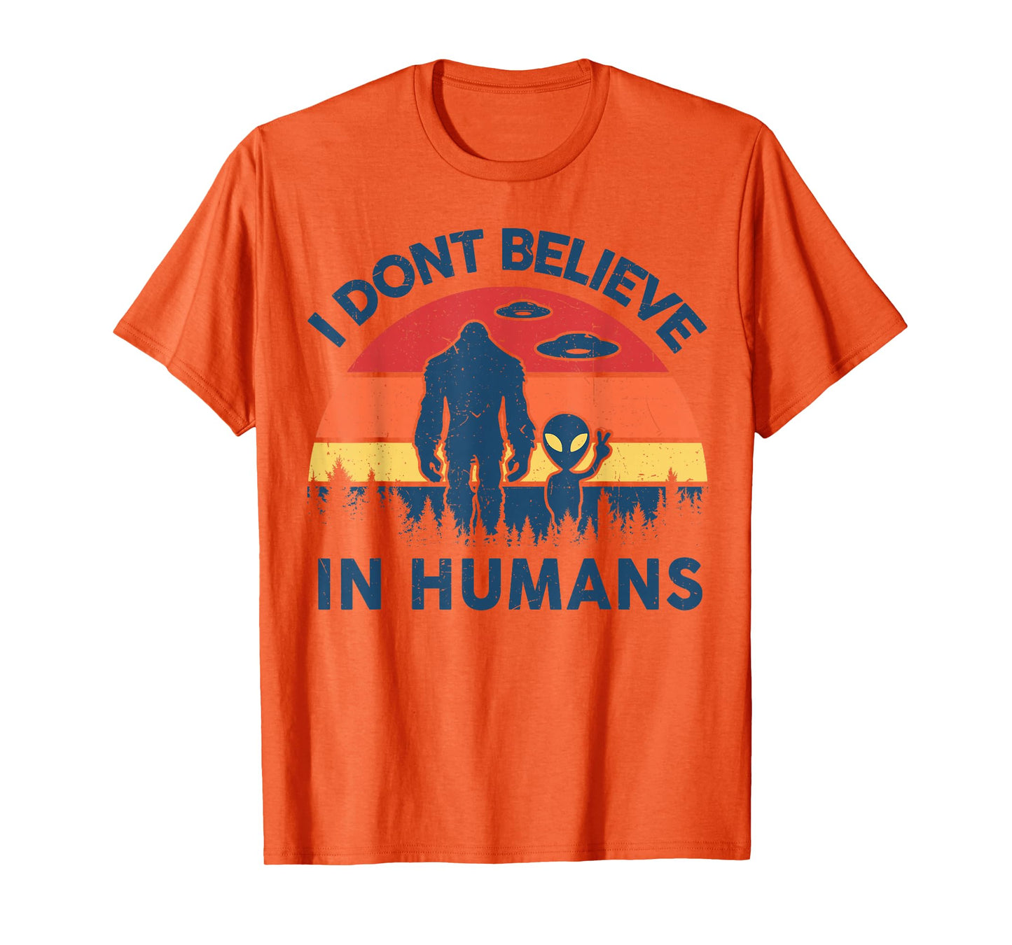 Funny Bigfoot Alien I Dont Believe in Human Space Lover Gift T-Shirt