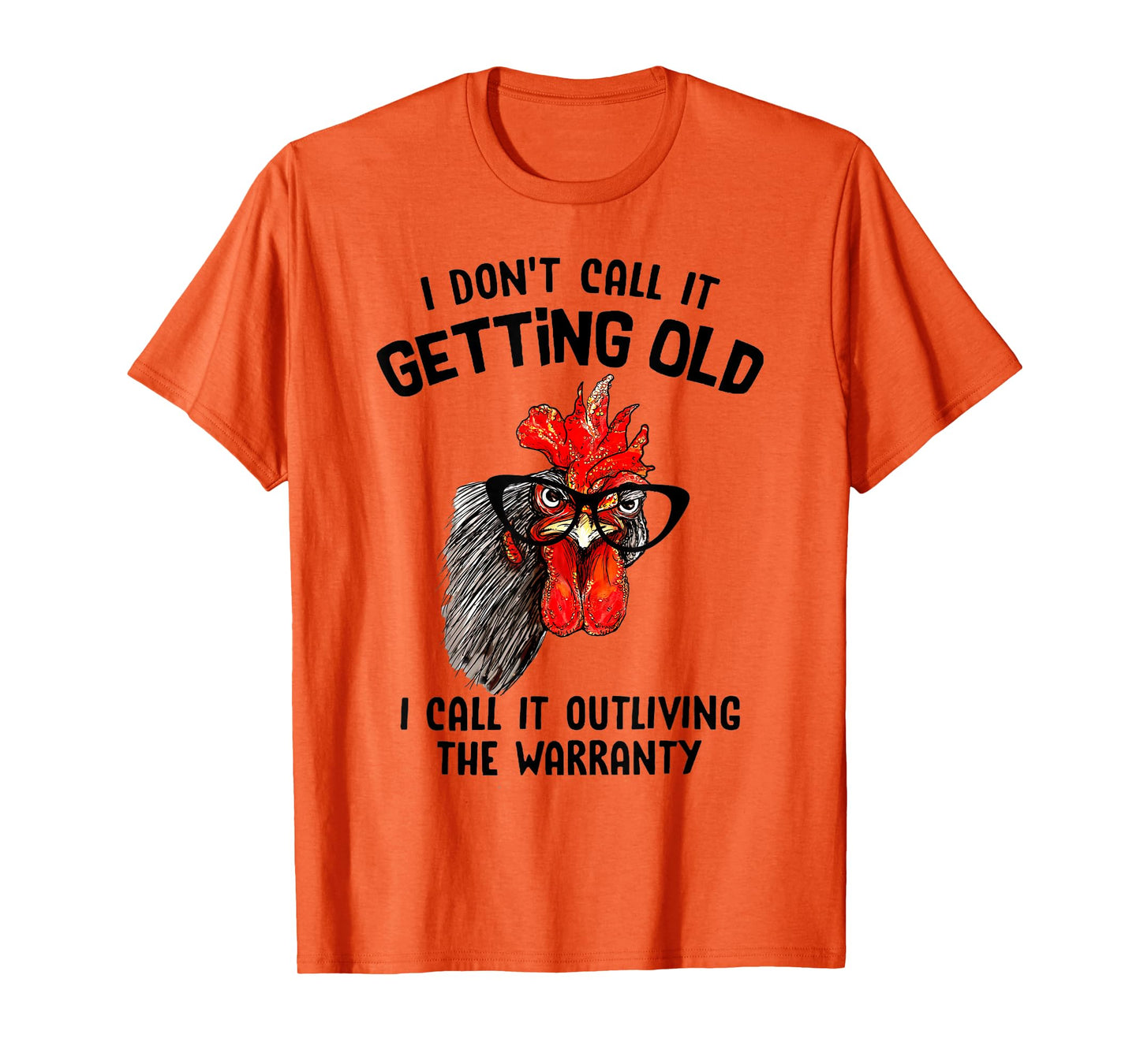 Chicken I Don't Call It Getting Old I Call It Outliving T-Shirt